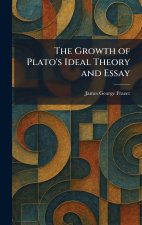 The Growth of Plato's Ideal Theory and Essay