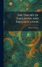 The Theory of Emulsions and Emulsification