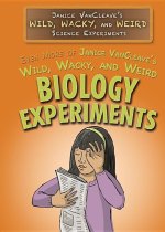 Even More of Janice Vancleave's Wild, Wacky, and Weird Biology Experiments