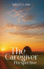 THE CAREGIVER PERSPECTIVE