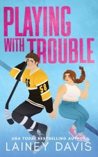 Playing with Trouble