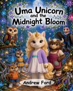Uma Unicorn and the Midnight Bloom