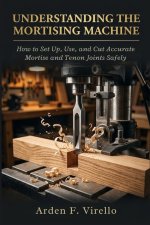 Understanding The Mortising Machine