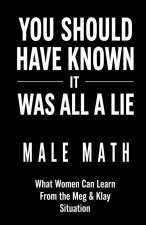 You Should Have Known It Was All a Lie! Male Math What Women Can Learn From the Meg & Klay Situation