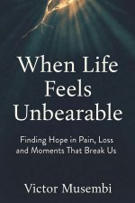 When Life Feels Unbearable