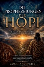 Die Prophezeiungen der Hopi - Zyklen, Krisen und das Bewusstsein der Menschheit