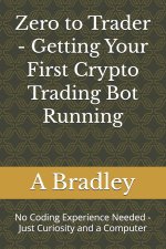 Zero to Trader - Getting Your First Crypto Trading Bot Running