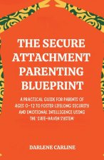 The Secure Attachment Parenting Blueprint