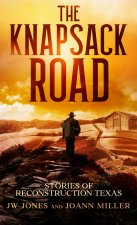 THE KNAPSACK ROAD, SEVEN STORIES OF RECONSTRUCTION TEXAS