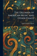 The Dilemma of American Music and Other Essays