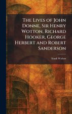 The Lives of John Donne, Sir Henry Wotton, Richard Hooker, George Herbert and Robert Sanderson