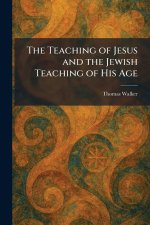 The Teaching of Jesus and the Jewish Teaching of His Age