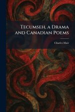 Tecumseh, a Drama and Canadian Poems