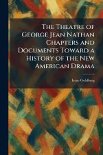 The Theatre of George Jean Nathan Chapters and Documents Toward a History of the New American Drama