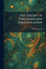 The Theory of Emulsions and Emulsification