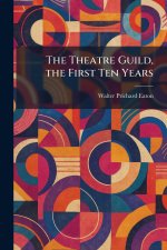The Theatre Guild, the First Ten Years