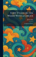 Toby Tyler or Ten Weeks With a Circus