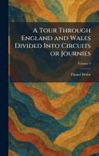 A Tour Through England and Wales Divided Into Circuits or Journies