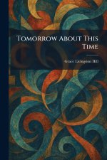 Tomorrow About This Time