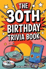 The 30th Birthday Trivia Book