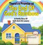 There's a Promise at the End of God's Rainbow A Family Story of Faith and Life Lessons