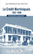 LE CR?DIT MARTINIQUAIS 1922-1999 : UNE DISPARITION PROGRAMM?E ?