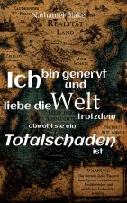 Ich bin genervt und liebe die Welt trotzdem obwohl sie ein Totalschaden ist
