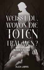 Weißt du, wovon die Toten träumen?