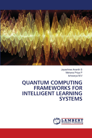 QUANTUM COMPUTING FRAMEWORKS FOR INTELLIGENT LEARNING SYSTEMS