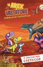 A spasso nel cretaceo. Arex e Vastatore, dinosauri detective