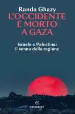 Occidente è morto a Gaza. Israele e Palestina: il sonno della ragione