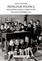 Pedagogia politica. Educazione, scuola e democrazia nell'Italia repubblicana