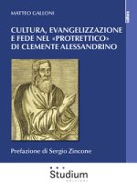 Cultura evangelizzazione e fede nel «Protrettico» di Clemente Alessandrino