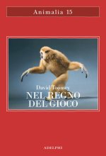 Nel regno del gioco. Quello che ci rivelano sulla vita i polpi che giocano a palla, le scimmie che si lanciano dagli alberi, gli elefanti che fanno lo