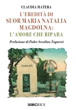 eredità di suor Maria Natalia Magdolna. L'amore che ripara