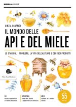mondo delle api e del miele. Le stagioni, i problemi, la vita dell'alveare e dei suoi prodotti