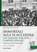 Immortali alla scacchiera. Un viaggio tra vita e mosse geniali