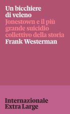 bicchiere di veleno. Jonestown e il più grande suicidio collettivo della storia
