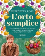 orto semplice. Come crearlo, curarlo e viverlo ogni giorno in modo facile e alla portata di tutti