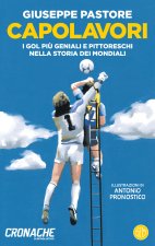 Capolavori. I gol più geniali e pittoreschi nella storia dei Mondiali