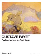 Gustave Fayet : collectionneur et créateur, l’art pour vivre