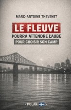 Le fleuve pourra attendre l'aube pour choisir son camp.