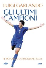 ultimi campioni. Il romanzo dei mondiali 2006