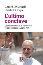 ultimo conclave. La sorpresa finale di Francesco: l’elezione di papa Leone XIV