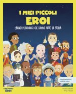 miei piccoli eroi. Grandi personaggi che hanno fatto la storia. Con giochi e attività extra