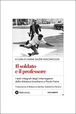 soldato e il professore. I testi integrali degli interrogatori della dittatura brasiliana a Paulo Freire