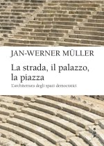 strada, il palazzo, la piazza. L'architettura degli spazi democratici