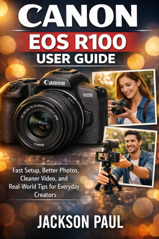 CANON EOS R100 USER GUIDE