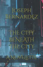 THE CITY BENEATH THE CITY