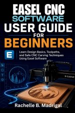 EASEL CNC SOFTWARE USER GUIDE FOR BEGINNERS